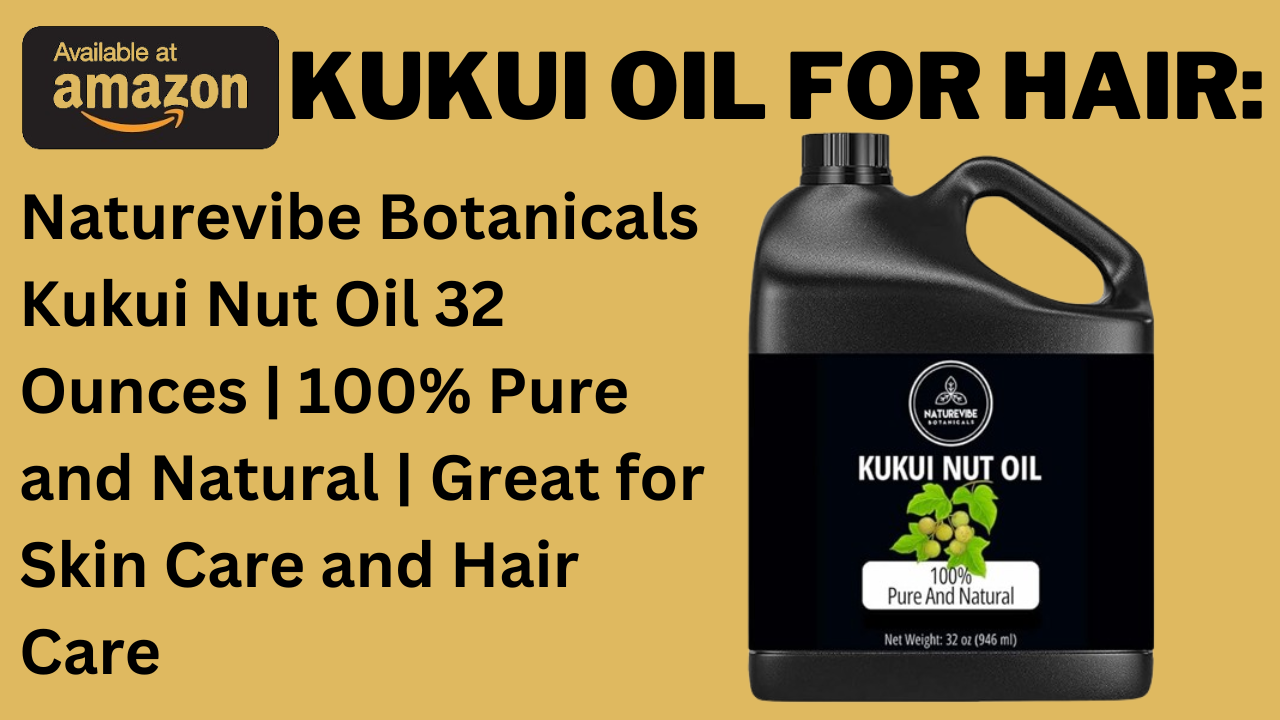 Kukui Oil For Hair: Discover The Benefits