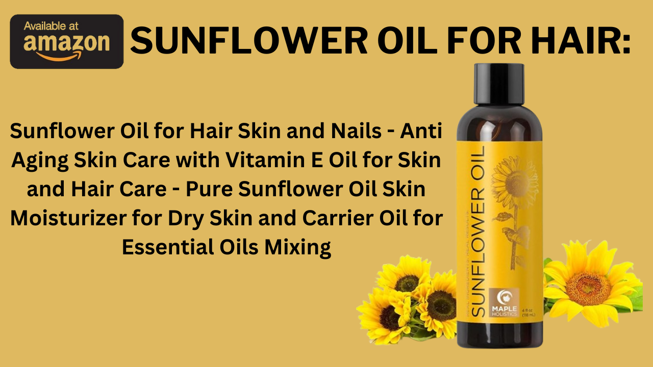 Sunflower Oil for Hair: Your Ultimate Guide