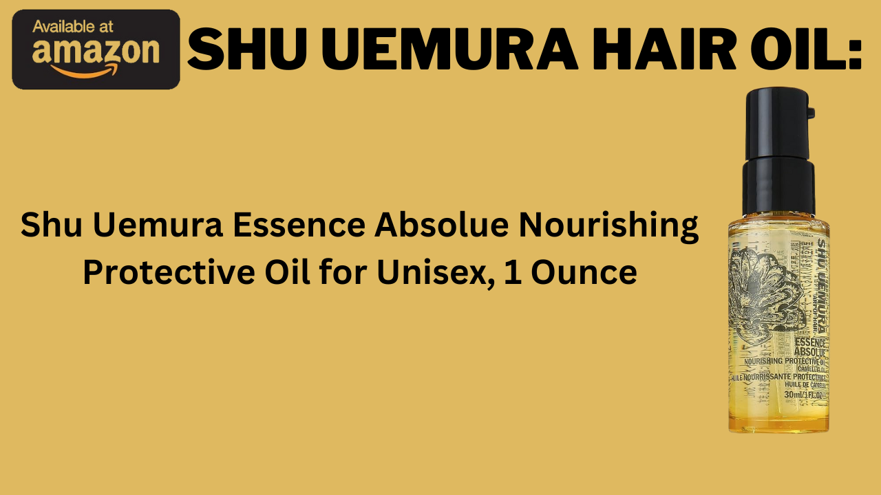 Shu Uemura Hair Oil: Unlocking the Secret to Luxurious Hair