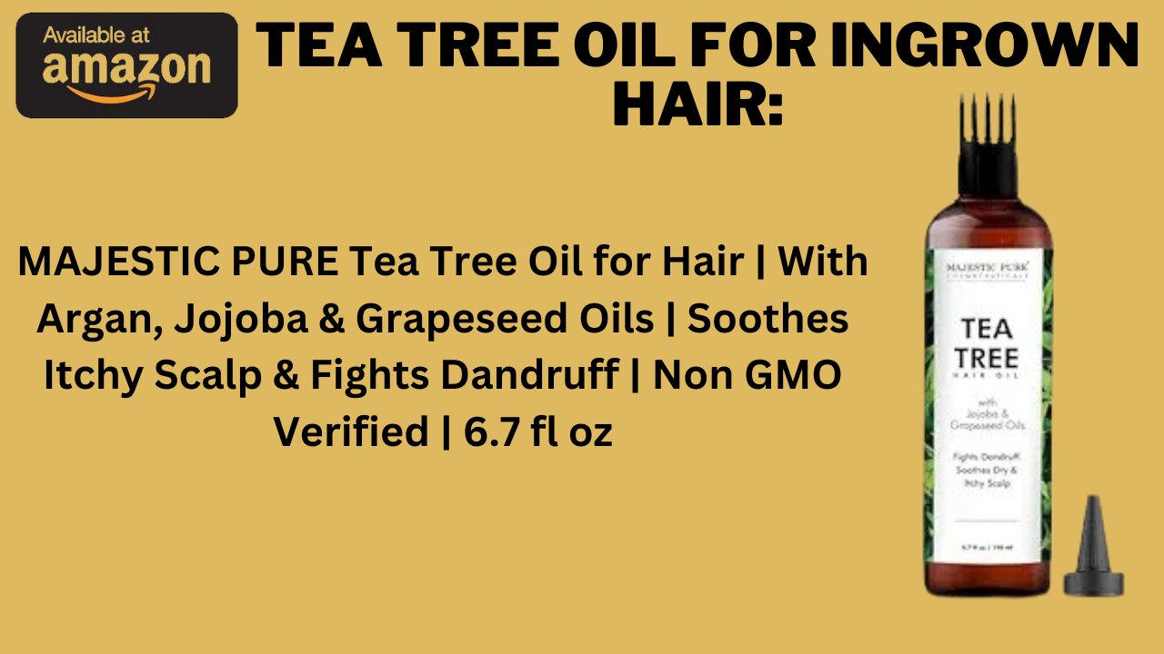 Tea Tree Oil For Ingrown Hair: Banish Ingrown Hair Woes