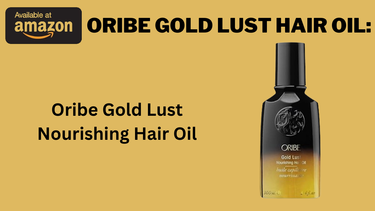 Oribe Gold Lust Hair Oil: Unleashing the Power