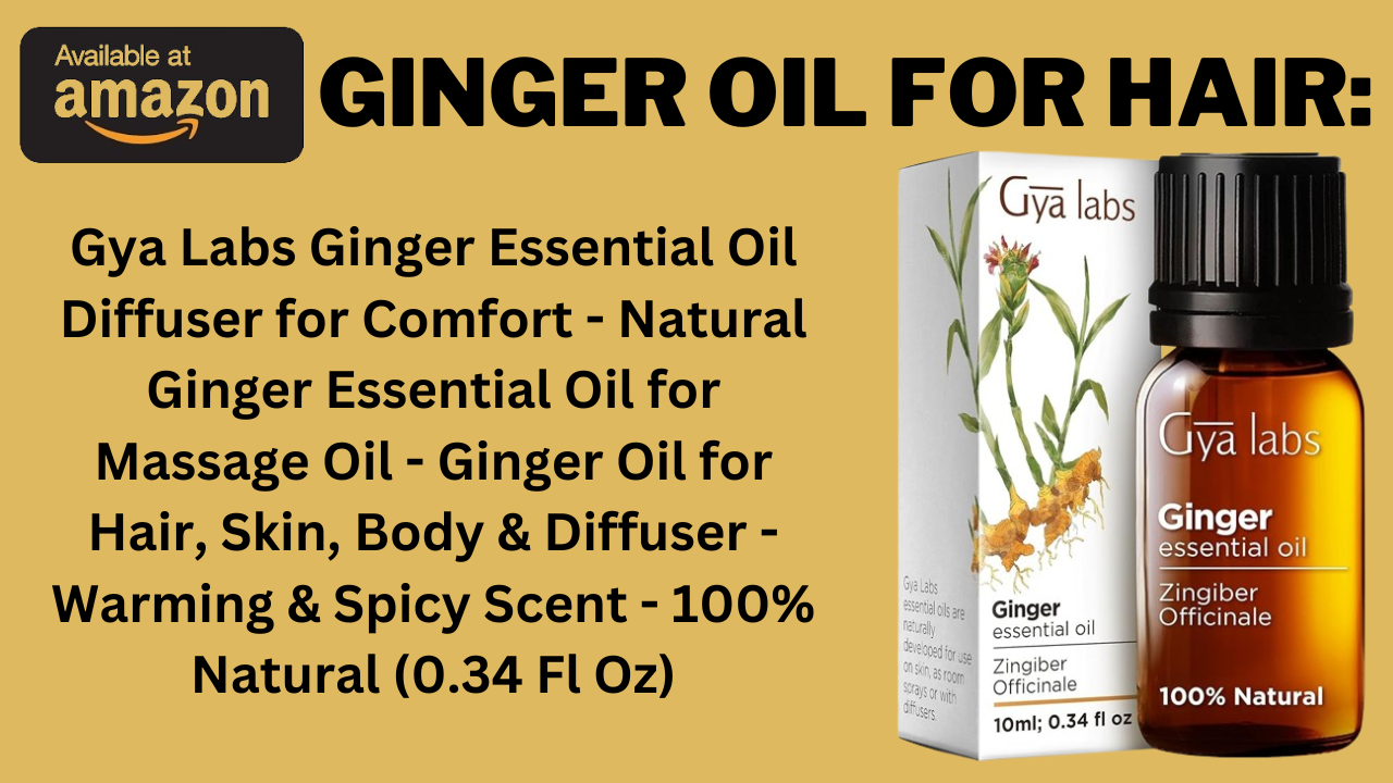 Ginger Oil For Hair: Transform Your Hair