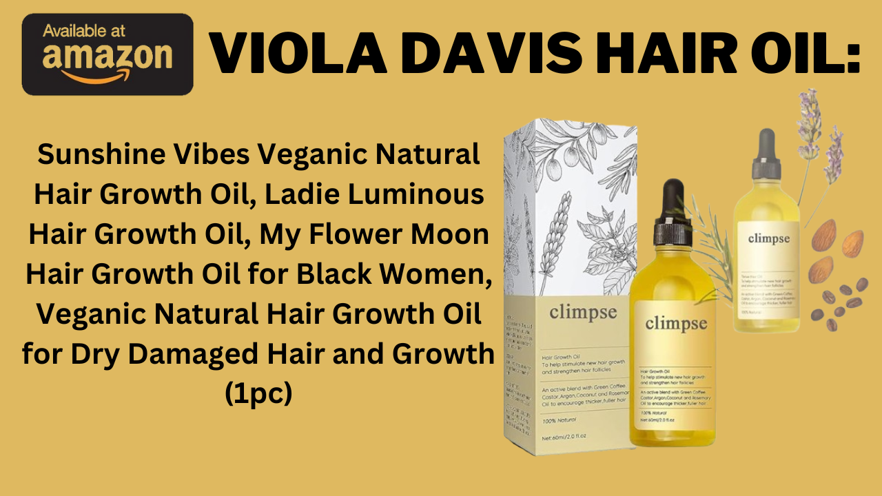 Viola Davis Hair Oil: Discover The Best Natural Growth Solutions