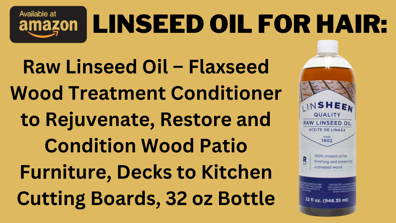 Linseed Oil for Hair: Unlock The Benefits